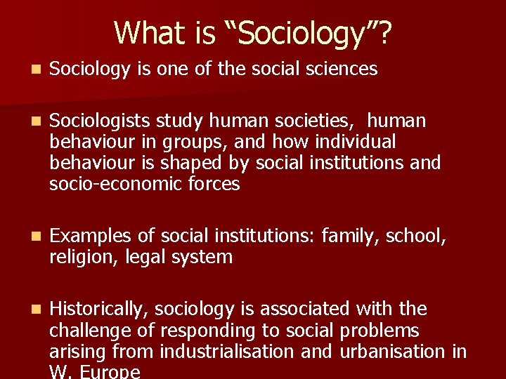 What is “Sociology”? n Sociology is one of the social sciences n Sociologists study