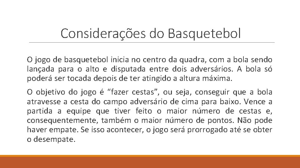 Considerações do Basquetebol O jogo de basquetebol inicia no centro da quadra, com a