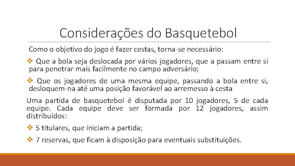 Considerações do Basquetebol Como o objetivo do jogo é fazer cestas, torna-se necessário: v