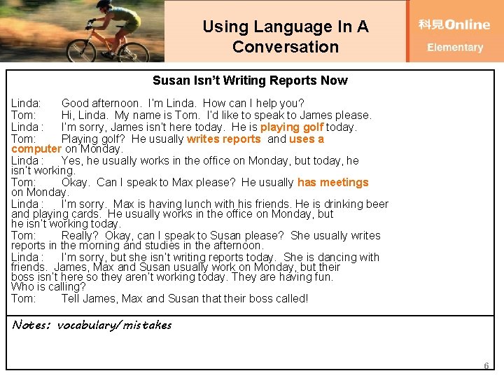 Using Language In A Conversation Susan Isn’t Writing Reports Now Linda: Good afternoon. I’m