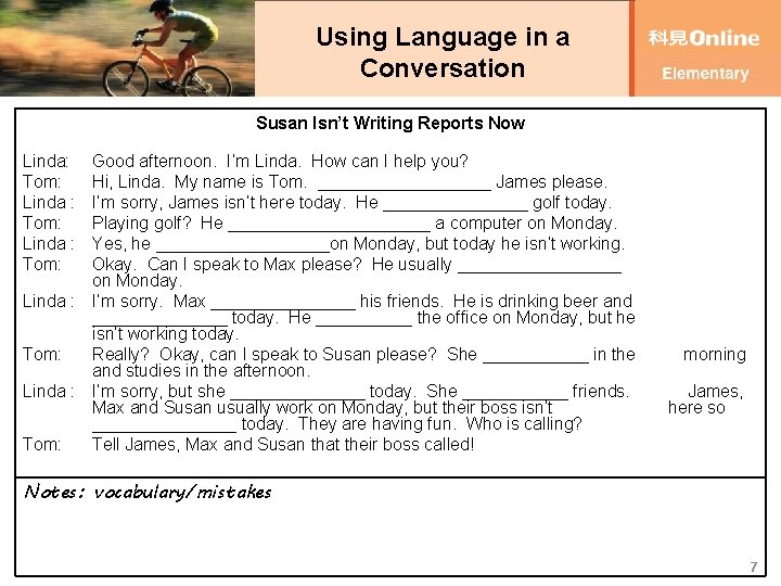 Using Language in a Conversation Susan Isn’t Writing Reports Now Linda: Tom: Linda :