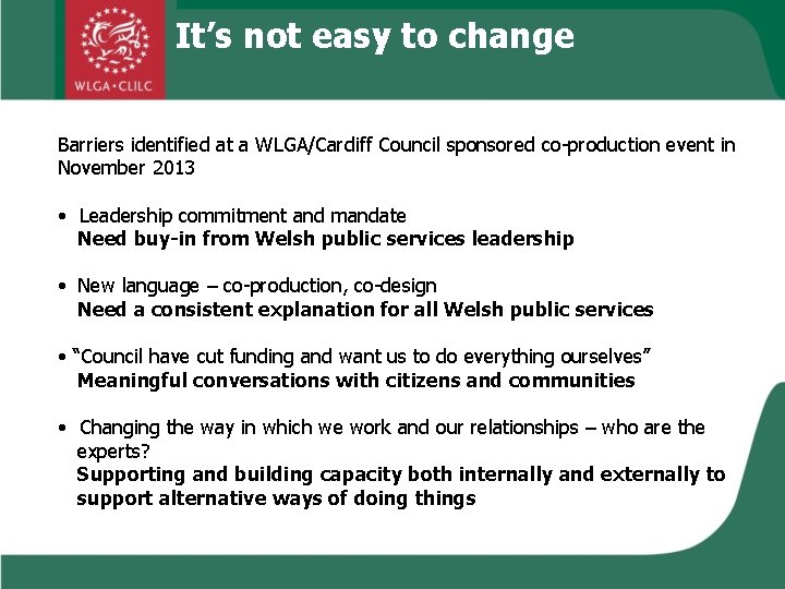 It’s not easy to change Barriers identified at a WLGA/Cardiff Council sponsored co-production event