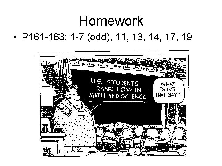 Homework • P 161 -163: 1 -7 (odd), 11, 13, 14, 17, 19 