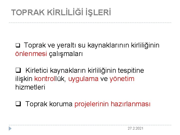 TOPRAK KİRLİLİĞİ İŞLERİ q Toprak ve yeraltı su kaynaklarının kirliliğinin önlenmesi çalışmaları q Kirletici