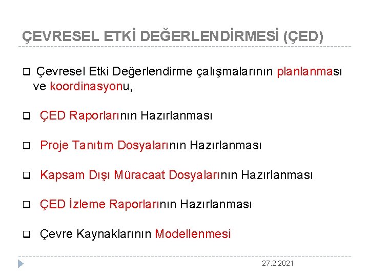 ÇEVRESEL ETKİ DEĞERLENDİRMESİ (ÇED) q Çevresel Etki Değerlendirme çalışmalarının planlanması ve koordinasyonu, q ÇED