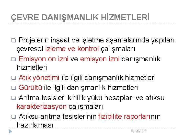 ÇEVRE DANIŞMANLIK HİZMETLERİ q Projelerin inşaat ve işletme aşamalarında yapılan çevresel izleme ve kontrol