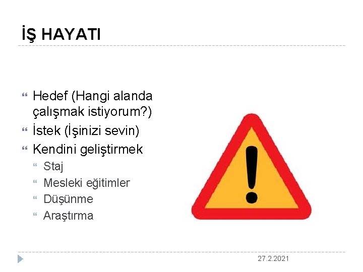 İŞ HAYATI Hedef (Hangi alanda çalışmak istiyorum? ) İstek (İşinizi sevin) Kendini geliştirmek Staj