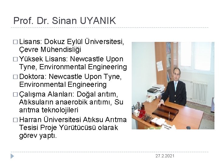 Prof. Dr. Sinan UYANIK � Lisans: Dokuz Eylül Üniversitesi, Çevre Mühendisliği � Yüksek Lisans: