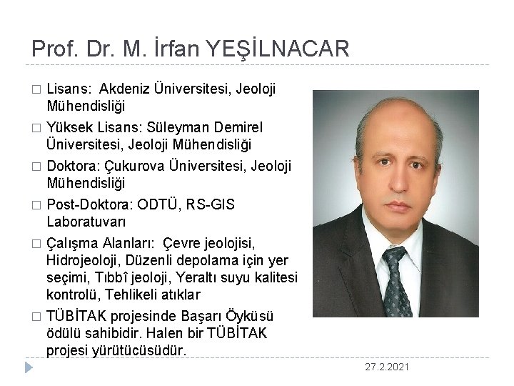 Prof. Dr. M. İrfan YEŞİLNACAR � Lisans: Akdeniz Üniversitesi, Jeoloji Mühendisliği Yüksek Lisans: Süleyman