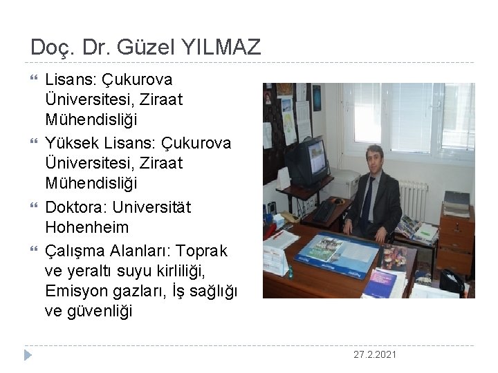 Doç. Dr. Güzel YILMAZ Lisans: Çukurova Üniversitesi, Ziraat Mühendisliği Yüksek Lisans: Çukurova Üniversitesi, Ziraat