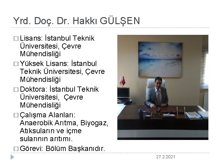 Yrd. Doç. Dr. Hakkı GÜLŞEN � Lisans: İstanbul Teknik Üniversitesi, Çevre Mühendisliği � Yüksek