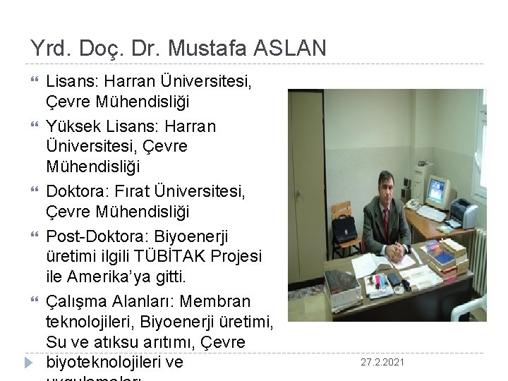 Yrd. Doç. Dr. Mustafa ASLAN Lisans: Harran Üniversitesi, Çevre Mühendisliği Yüksek Lisans: Harran Üniversitesi,