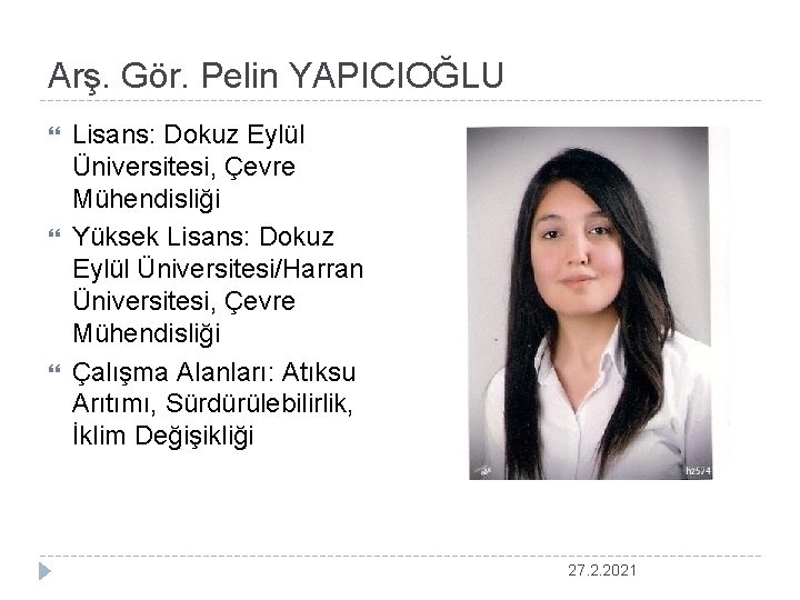 Arş. Gör. Pelin YAPICIOĞLU Lisans: Dokuz Eylül Üniversitesi, Çevre Mühendisliği Yüksek Lisans: Dokuz Eylül