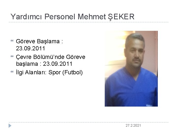 Yardımcı Personel Mehmet ŞEKER Göreve Başlama : 23. 09. 2011 Çevre Bölümü’nde Göreve başlama