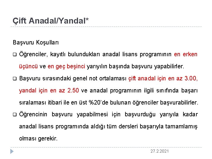 Çift Anadal/Yandal* Başvuru Koşulları q Öğrenciler, kayıtlı bulundukları anadal lisans programının en erken üçüncü