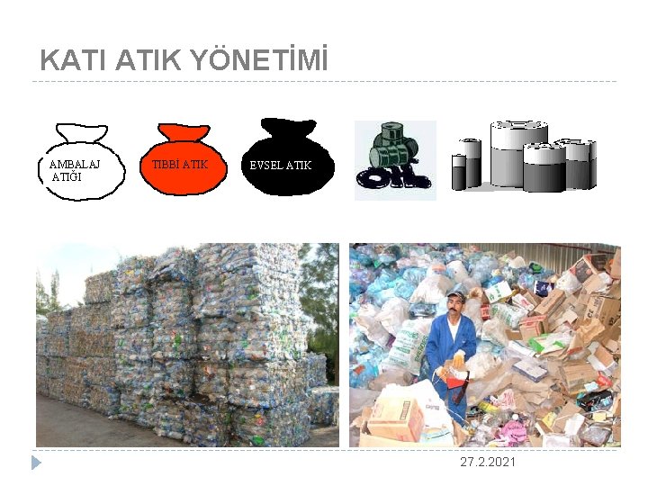 KATI ATIK YÖNETİMİ AMBALAJ ATIĞI TIBBİ ATIK EVSEL ATIK 27. 2. 2021 