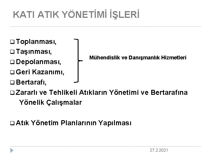 KATI ATIK YÖNETİMİ İŞLERİ q Toplanması, q Taşınması, q Depolanması, Mühendislik ve Danışmanlık Hizmetleri