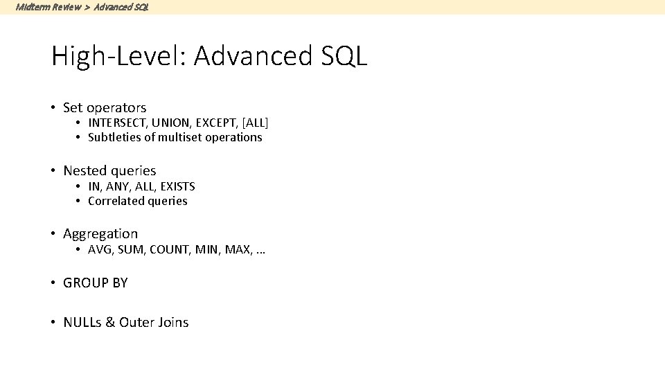 Midterm Review > Advanced SQL High-Level: Advanced SQL • Set operators • INTERSECT, UNION,