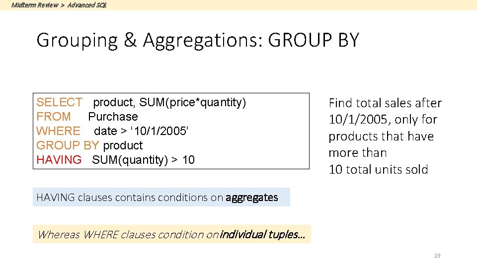 Midterm Review > Advanced SQL Grouping & Aggregations: GROUP BY SELECT product, SUM(price*quantity) FROM