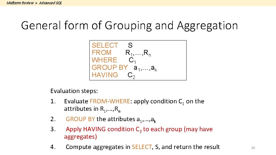 Midterm Review > Advanced SQL General form of Grouping and Aggregation SELECT S FROM