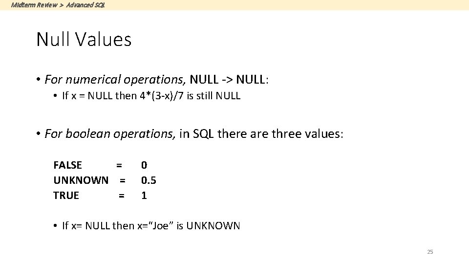 Midterm Review > Advanced SQL Null Values • For numerical operations, NULL -> NULL: