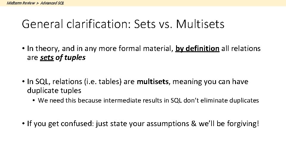 Midterm Review > Advanced SQL General clarification: Sets vs. Multisets • In theory, and