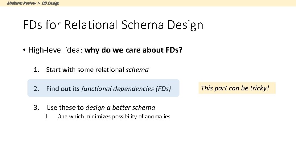 Midterm Review > DB Design FDs for Relational Schema Design • High-level idea: why