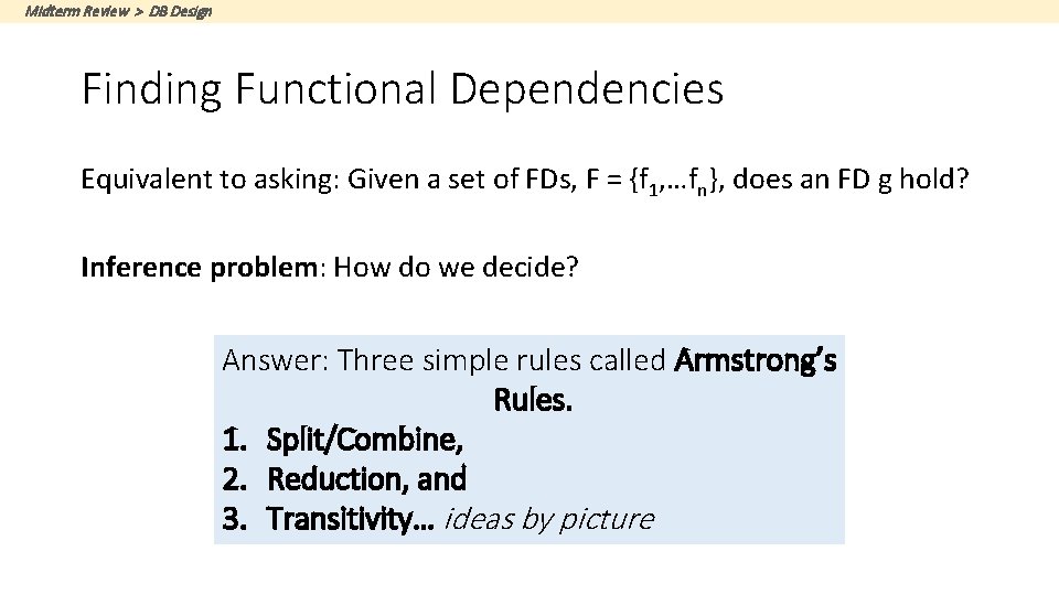 Midterm Review > DB Design Finding Functional Dependencies Equivalent to asking: Given a set