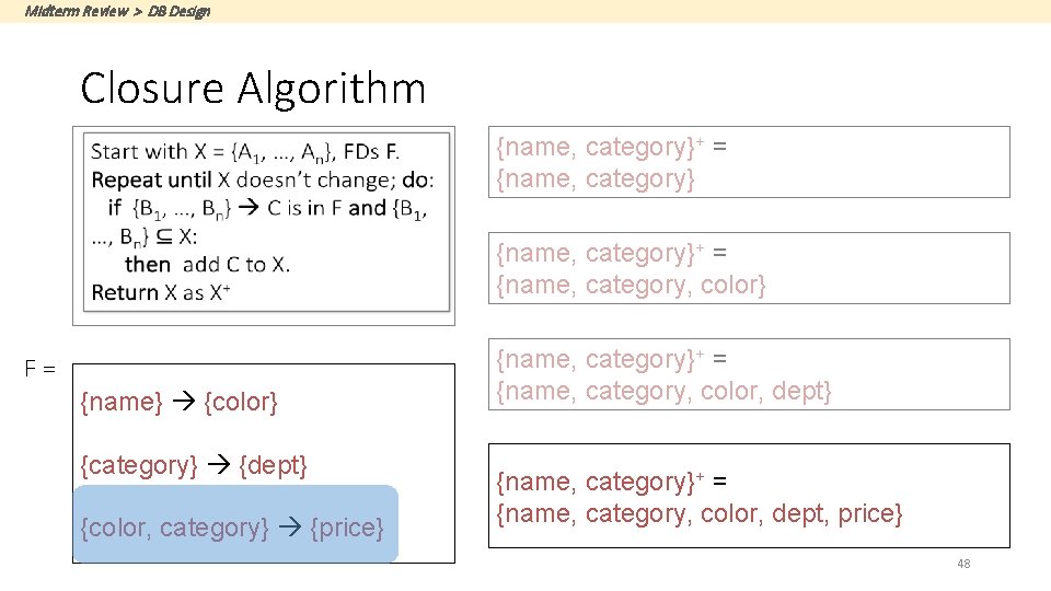 Midterm Review > DB Design Closure Algorithm {name, category}+ = {name, category, color} F=