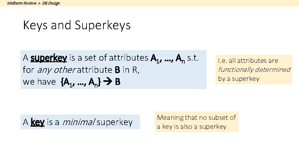 Midterm Review > DB Design Keys and Superkeys A superkey is a set of