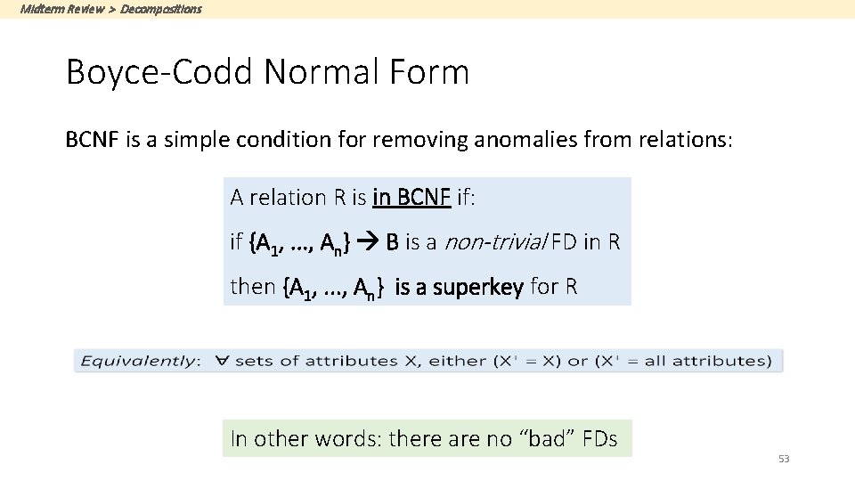 Midterm Review > Decompositions Boyce-Codd Normal Form BCNF is a simple condition for removing