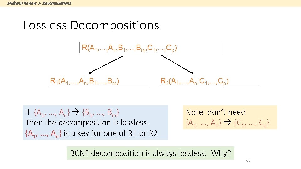 Midterm Review > Decompositions Lossless Decompositions R(A 1, . . . , An, B