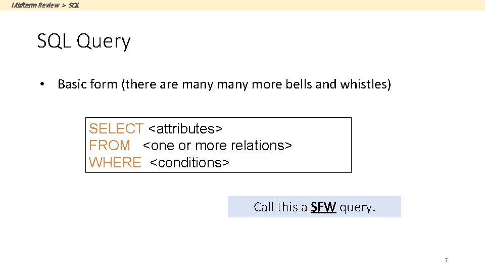 Midterm Review > SQL Query • Basic form (there are many more bells and