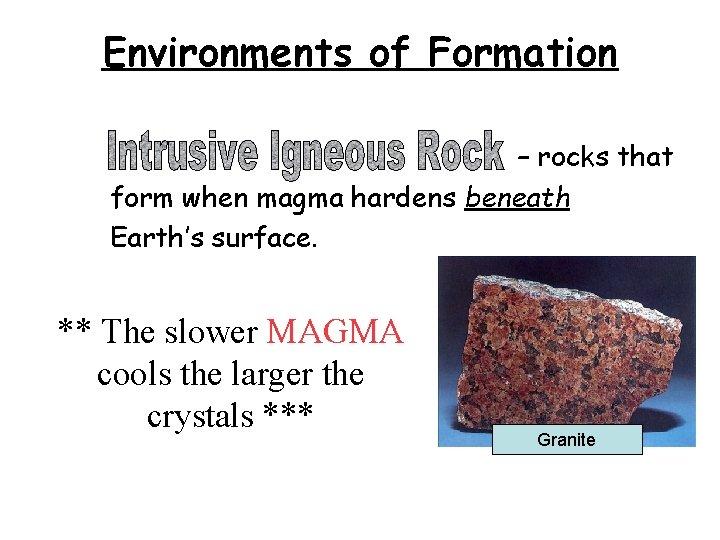 Environments of Formation – rocks that form when magma hardens beneath Earth’s surface. **