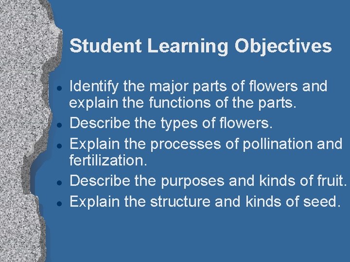 Student Learning Objectives l l l Identify the major parts of flowers and explain