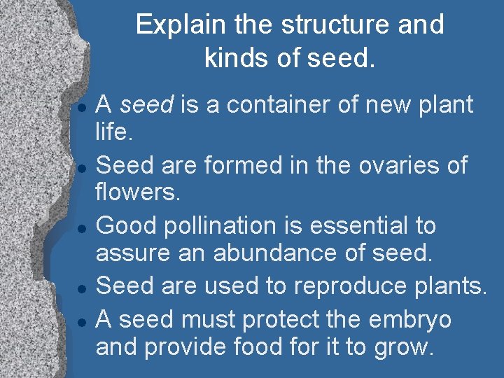 Explain the structure and kinds of seed. l l l A seed is a