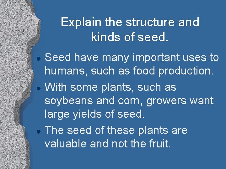 Explain the structure and kinds of seed. l l l Seed have many important