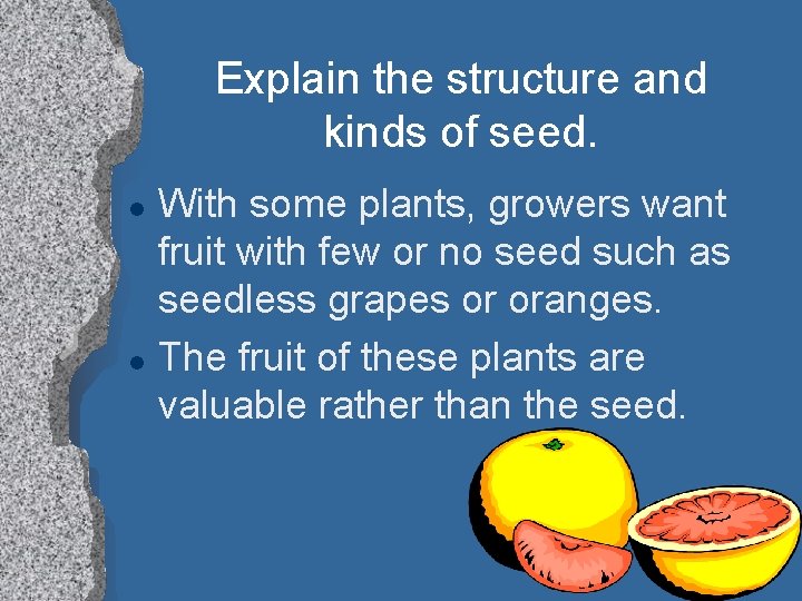 Explain the structure and kinds of seed. l l With some plants, growers want
