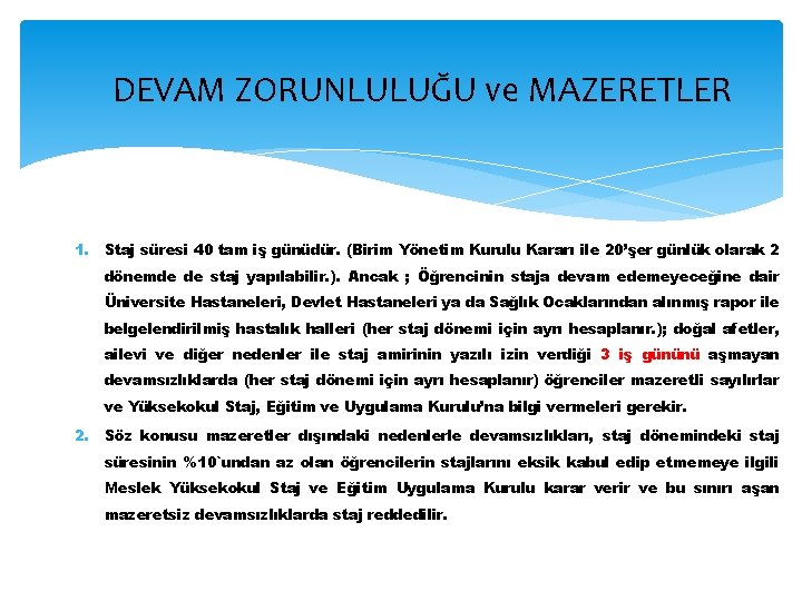 DEVAM ZORUNLULUĞU ve MAZERETLER 1. Staj süresi 40 tam iş günüdür. (Birim Yönetim Kurulu