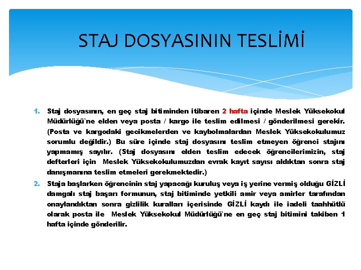 STAJ DOSYASININ TESLİMİ 1. Staj dosyasının, en geç staj bitiminden itibaren 2 hafta içinde