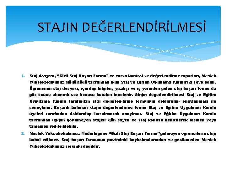 STAJIN DEĞERLENDİRİLMESİ 1. Staj dosyası, ‘’Gizli Staj Başarı Formu’’ ve varsa kontrol ve değerlendirme