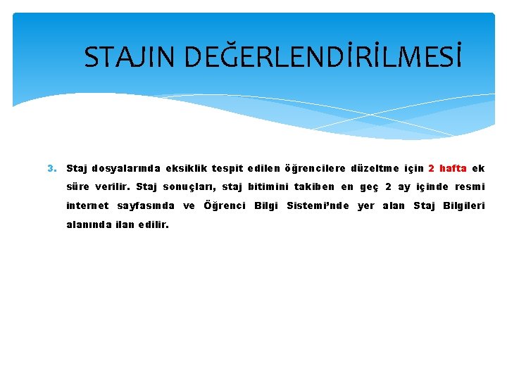 STAJIN DEĞERLENDİRİLMESİ 3. Staj dosyalarında eksiklik tespit edilen öğrencilere düzeltme için 2 hafta ek