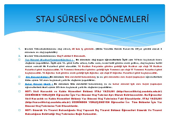 STAJ SÜRESİ ve DÖNEMLERİ 1. Meslek Yüksekokulumuzda staj süresi, 40 tam iş günüdür. (Birim