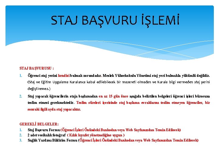 STAJ BAŞVURU İŞLEMİ STAJ BAŞVURUSU : 1. Öğrenci staj yerini kendisi bulmak zorundadır. Meslek