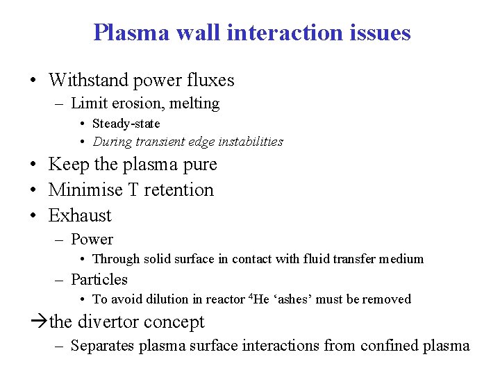 Plasma wall interaction issues • Withstand power fluxes – Limit erosion, melting • Steady-state