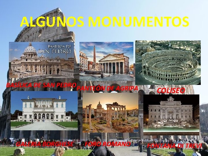 ALGUNOS MONUMENTOS BASÍLICA DE SAN PEDRO PANTEÓN DE AGRIPA GALERIA BORGHESE FORO ROMANO COLISEO