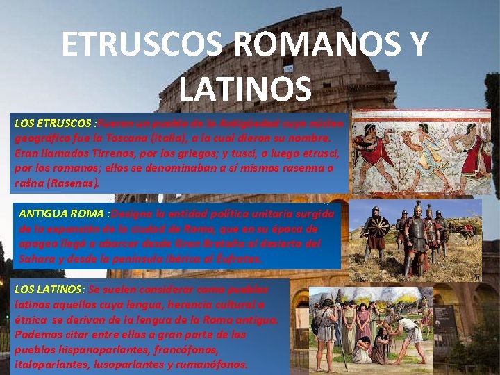 ETRUSCOS ROMANOS Y LATINOS LOS ETRUSCOS : Fueron un pueblo de la Antigüedad cuyo