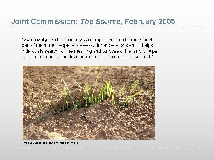 Joint Commission: The Source, February 2005 “Spirituality can be defined as a complex and