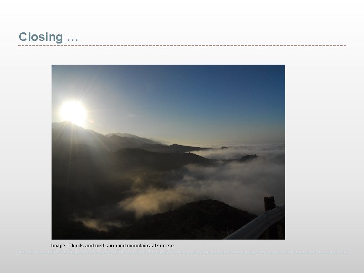 Closing … Image: Clouds and mist surround mountains at sunrise 