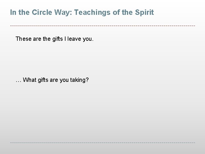 In the Circle Way: Teachings of the Spirit These are the gifts I leave